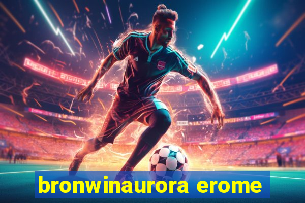 bronwinaurora erome